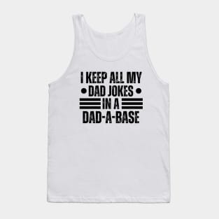 I Keep All My Dad Jokes in A Dad-A-Base - Hilarious Father's Day Jokes Gift Idea for Dad Tank Top